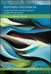 Fantasia inconscia. Lorganizzazione mentale precoce secondo Susan Isaacs.pdf