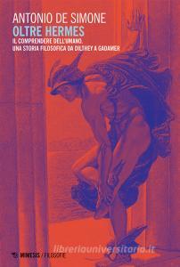 Oltre Hermes. Il comprendere dellumano, Una storia filosofica da Dilthey a Gadamer.pdf