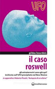Il caso Roswell. Gli extraterrestri sono già qui? Inchiesta sullUFO precipitato nel Nuovo Messico.pdf