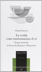 La verità come trasformazione di sé. Terapie filosofiche in Pascal, Kierkegaard e Wittgenstein.pdf