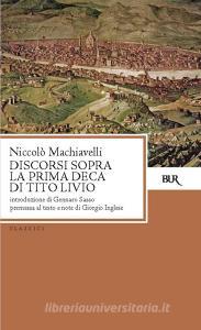 Ebook Discorsi sopra la prima deca di Tito Livio di Machiavelli Niccolò, Sasso Gennaro, Inglese Giorgio edito da BUR