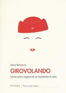 Girovolando. Storie extra-vaganti di unassistente di volo.pdf