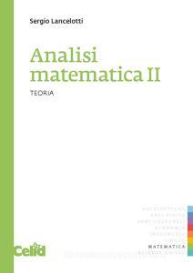 Ebook Analisi matematica II - Teoria di Lancelotti Sergio edito da Celid