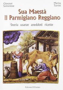 Sua maestà il parmigiano reggiano. Storia, usanze, aneddoti, ricette.pdf