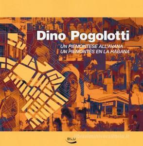 Dino Pogolotti. Un piemontese allAvana-Un piemontés en la Habana. Ediz. bilingue.pdf