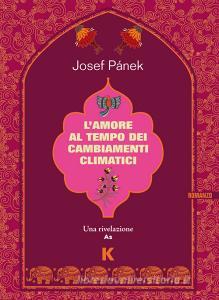 Ebook L'amore al tempo dei cambiamenti climatici di Pánek Josef edito da Keller editore