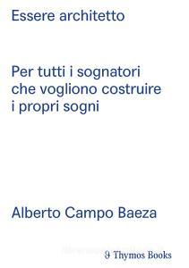 Essere architetto. Per tutti i sognatori che vogliono costruire i propri sogni. Ediz. spagnola e italiana.pdf