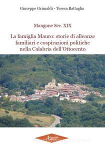 Mangone Sec. XIX. La famiglia Mauro: storie di alleanze famigliari e cospirazioni politiche nella Calabria dellOttocento.pdf