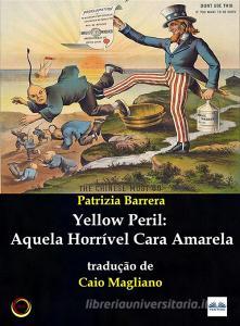 Ebook Yellow Peril: Aquela Horrível Cara Amarela di Patrizia Barrera edito da Tektime