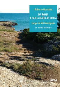 Da Roma a Santa Maria di Leuca. Lungo la via Francigena. Un mondo pellegrino.pdf