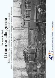 Il tram va alla guerra. Torino e i suoi trasporti urbani nel secondo conflitto mondiale. Ediz. illustrata.pdf
