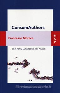 Consumauthors. The new generational nuclei. Con Contenuto digitale per download e accesso on line.pdf