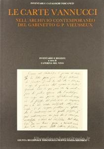 Le carte Vannucci nellarchivio contemporaneo del Gabinetto G. P. Vieusseux. Inventario e regesti.pdf
