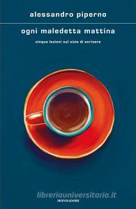Ebook Ogni maledetta mattina di Piperno Alessandro edito da Mondadori