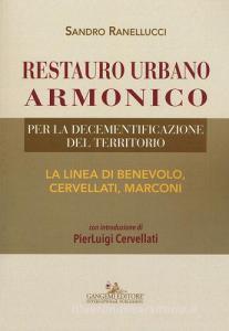 Restauro urbano armonico. Per la decementificazione del territorio. La linea di Benevolo, Cervellati, Marconi.pdf