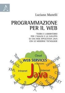 Programmazione per il web. Teoria e laboratorio per lanalisi e lo sviluppo di una web application Java con le moderne tecnologie.pdf