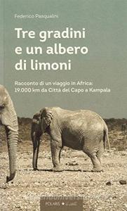 Tre gradini e un albero di limoni. Racconto di un viaggio in Africa: 19.000 km da Città del Capo a Kampala.pdf