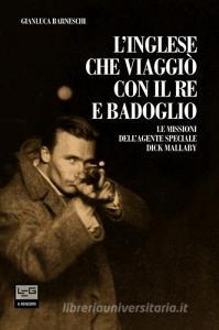 L inglese che viaggiò con il re e Badoglio. Le missioni dellagente speciale Dick Mallaby.pdf