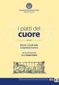 I piatti del cuore. Ricette e ricordi delle Soroptimiste livornesi.pdf