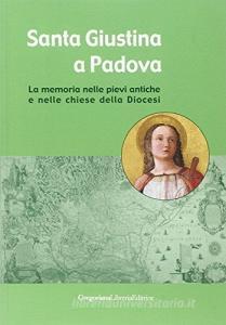Santa Giustina a Padova. La memoria nelle pievi antiche e nelle chiese della diocesi.pdf