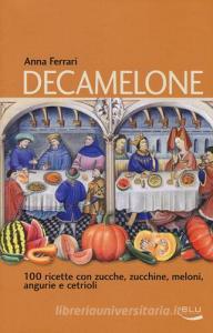 Decamelone. 100 ricette con zucche, zucchine, meloni, angurie e cetrioli.pdf