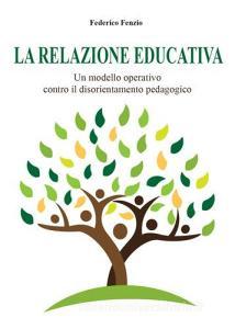 La relazione educativa. Un modello operativo contro il disorientamento pedagogico.pdf