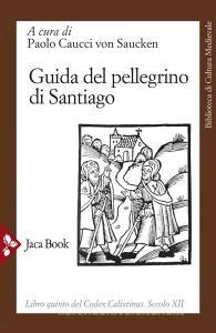 Ebook Guida del pellegrino di Santiago di Paolo Caucci von Saucken edito da Jaca Book