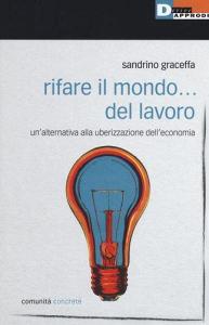 Rifare il mondo... del lavoro. Unalternativa alla uberizzazione delleconomia.pdf
