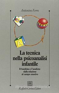 La tecnica nella psicoanalisi infantile. Il bambino e lanalista: dalla relazione al campo emotivo.pdf