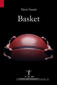 Basket. Breve storia della pallacanestro attraverso 50 anni di emozioni e incontri raccontati da un inviato molto speciale.pdf