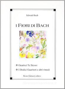 I fiori di Bach. Guarisci te stesso. I dodici guaritori e altri rimedi.pdf