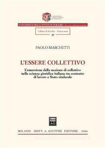 L essere collettivo. Lemersione della nozione di collettivo nella scienza giuridica italiana tra contratto di lavoro e Stato sindacale.pdf