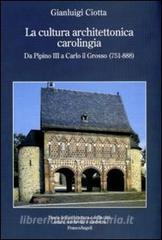 La cultura architettonica carolingia. Da Pipino III a Carlo il Grosso (751-888).pdf