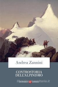 Ebook Controstoria dell'alpinismo di Andrea Zannini edito da Editori Laterza