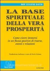 La base spirituale della vera prosperità. Come vivere immersi in un flusso positivo di risorse, eventi e relazioni.pdf