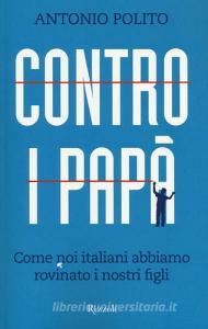 Contro i papà. Come noi italiani abbiamo rovinato i nostri figli.pdf