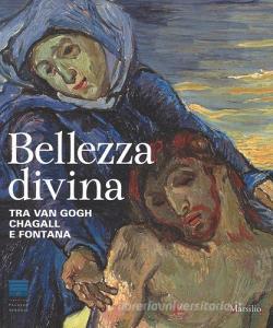 Bellezza divina. Tra Van Gogh, Chagall e Fontana. Catalogo della mostra (Firenze, 24 settembre 2015-24 gennaio 2016).pdf
