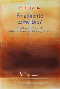 Finalmente come Dio? Considerazioni inattuali sullo statuto morale della soggettività.pdf