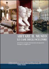 Abitare il museo. Le case degli scultori. Atti del 3° Convegno internazionale sulle gipsoteche (Possagno, 4-5 maggio 2012). Ediz. multilingue.pdf