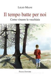 Il tempo batte per noi. Come vincere la vecchiaia.pdf