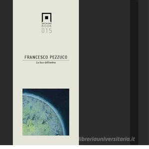 Pezzuco Francesco. La luce dellombra. Ediz. italiana e inglese.pdf