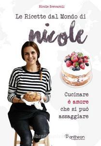 Le ricette dal mondo di Nicole. Cucinare è amore che si può assaggiare.pdf