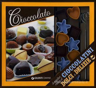 Cioccolato. Le migliori ricette di cioccolatini, dolci e delizie. Con gadget.pdf
