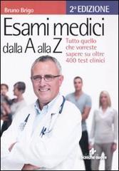 Esami medici dalla A alla Z. Tutto quello che vorresti sapere su oltre 400 test clinici.pdf