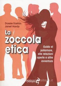 La zoccola etica. Guida al poliamore, alle relazioni aperte e altre avventure.pdf