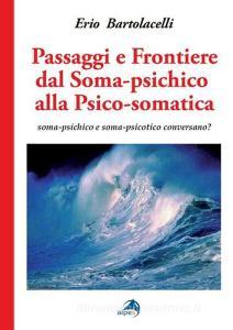 Passaggi e frontiere dal soma-psichico alla psico-somatica. Soma-psichico e soma-psicotico conversano?.pdf