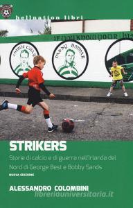 Strikers. Storie di calcio e di guerra nellIrlanda del Nord di George Best e Bobby Sands.pdf