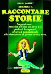 Raccontare storie. Suggerimenti, tecniche ed idee creative per genitori, insegnanti, attori ed appassionati, alla riscoperta di questa antica arte.pdf