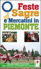 Feste, sagre & mercatini in Piemonte. 1200 appuntamenti per scoprire paesi, tradizioni e gastronomia della regione.pdf