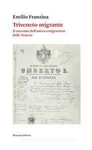 Ebook Triveneto migrante di Emilio Franzina edito da Ronzani Editore